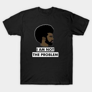 I Am Not The Problem T-Shirt, Afro Black Man, Black Lives Matter T-Shirt